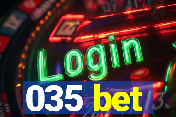 035 bet